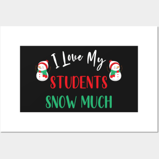 I Love My Students Snow Much / Funny Christmas Teacher Education Quote Posters and Art